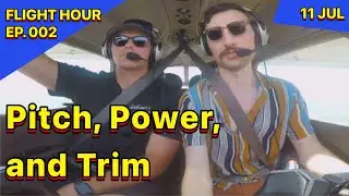 Pitch, Power, and Trim // Flight Hour ep. 2 // 11 JUL 2023