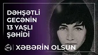 13 yaşlı 20 Yanvar Şəhidi Larisanın anası o dəhşətli gecəni xatırlayır / Xəbərin olsun