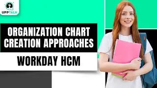 Organization Chart Creation Approaches in Workday | Workday HCM Training | Workday | Upptalk