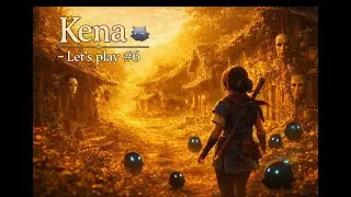 Kena - Let's Play #6 - Merci a tous 2025