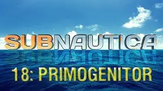 Subnautica playthrough, part 18: Primogenitor