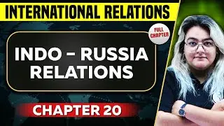 Indo - Russia Relations FULL CHAPTER | International Relations Chapter 20 | UPSC Preparation
