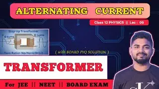 Lec 9 : STEP UP and STEP DOWN TRANSFORMER || with BOARD PYQ SOLUTION || ALTERNATING CURRENT Class 12