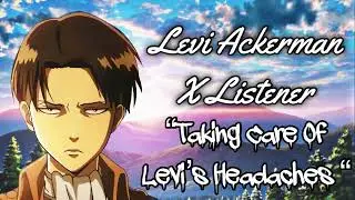 Levi Ackerman X Listener (ASMR Interaction) &ldquo;Taking Care Of Levi&rsquo;s Headaches&rdquo;