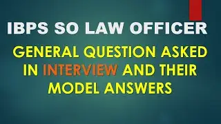 IBPS SO LAW OFFICER INTERVIEW GENERAL QUESTIONS AND MODEL ANSWERS