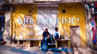 Are You Fine? | Ziion | Aman Abbasi | (Official Video) | Prod. Subsonic Yatra