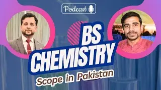 Bachelor's in Chemistry | BS Chemistry Scope in Pakistan | PODCAST Ep.10 | ft. Muqarab Gureja