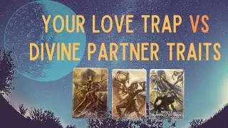 PICK A CARD: YOUR LOVE TRAP VS DIVINE PARTNER TRAITS