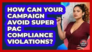 How Can Your Campaign Avoid Super PAC Compliance Violations? - Your Campaign Coach