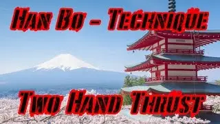 Weapons &ndash; Han Bo &ndash; Technique &ndash; Two Hand Thrust &ndash; Walk Through &ndash; Learn Martial Arts