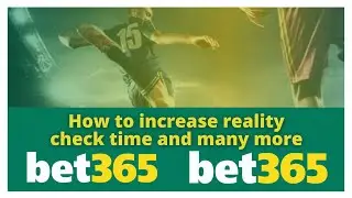 Bet365 Reality Check Time - Bet365 App - Bet365 Reality Check Time - Reality Check Time Problem 2022