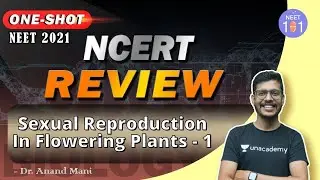 Sexual Reproduction In Flowering Plants - 1 | NCERT Review | NEET 2021 | Dr. Anand Mani