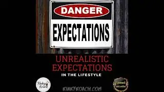 🔥 Unrealistic Expectations in Lifestyle | A Kinky Coach&rsquo;s Insight 💕🔑