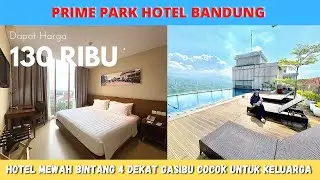 REKOMENDASI HOTEL BINTANG 4 DEKAT GASIBU || PRIME PRAK HOTEL BANDUNG|| cocok untuk keluarga ||