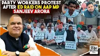 Ludhiana (Punjab) : Party workers protest after ED raid on AAP MP Sanjeev Arora