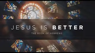 Jesus Is Better