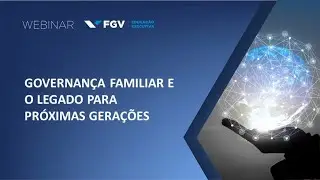 Webinar | Governan&ccedil;a familiar e o legado para pr&oacute;ximas gera&ccedil;&otilde;es