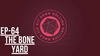 Sit Down Rolling: EP-64: The Bone Yard