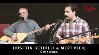 HÜSEYİN BEYDİLLİ & MERT KILIÇ - ÖTME BÜLBÜL ( Canlı Performans )