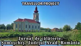 Jurnal de călătorie: Șomoșcheș, Județul Arad, România