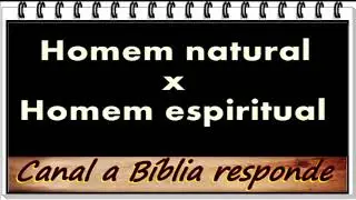 Homem espiritual x homem natural  - Estudo b&iacute;blico