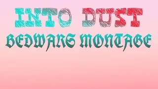 Into Dust Bedwars Montage!!!