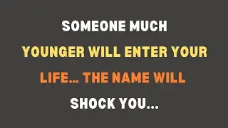 Someone Much Younger Will Enter Your Life… The Name Will Shock You || Psychology facts 