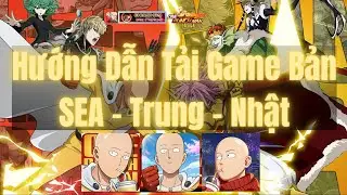 Hướng Dẫn Tải Game Bản Sea - Trung - Nhật  One Punch Man The Strongest