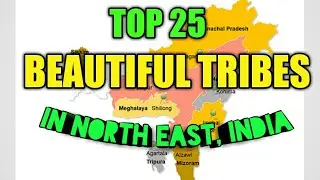 TOP 25 BEAUTIFUL TRIBES IN NORTH EAST, INDIA