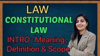 Law | Constitutional Law | INTRO : Meaning , Definition & Scope