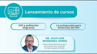 Lanzamiento de cursos | VIH y poblaci&oacute;n migrante & La autoprueba para detecci&oacute;n del VIH