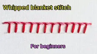 Embroidery Lesson 51 | Learn Whipped Blanket Stitch for Beginners