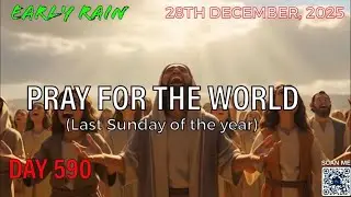 EARLY RAIN 🌧️ DAY 590: “ PRAY FOR THE WORLD(last Sunday of the year)”