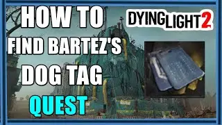 How To Find Bartez's Dog Tag In Dying Light 2