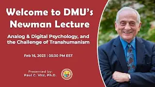 Newman Lecture: Analog and Digital Psychology and the Challenge of Transhumanism by Dr. Paul Vitz