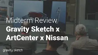 Gravity Sketch x ArtCenter x Nissan - Midterm Review