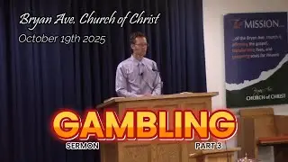 October 19th 2025 sermon, Gambling part3, Bryan Ave. Church of Christ in Salmon Idaho