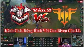 [Highlight] FFQ vs CES (V&aacute;n 2) :K&ecirc;nh Ch&aacute;t Đứng H&igrave;nh Với Con Riven Của LL