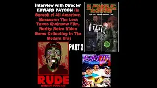 RHP: Interview with Director Edward Payson (IN SEARCH OF ALL AMERICAN MASSACRE, RARITY 1 & 2) PART 2