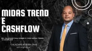 Dr. Calazans fala sobre o caso Midas Trend e CashFlow