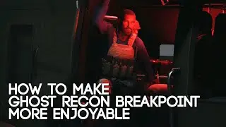 How to make Ghost Recon Breakpoint more enjoyable
