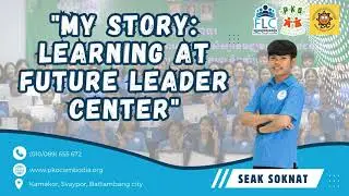 How Education Changed Seak Soknat&rsquo;s Life | Future Leader Center