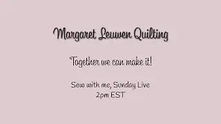 Live on November 26th,  2017 Margaret Leuwen Quilting Live Stream Sunday's from 2 - 3 PM EST