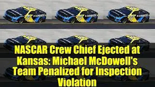 Руководитель команды NASCAR выдворен в Канзасе: команда Майкла Макдауэлла оштрафована за нарушени...