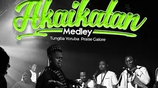 Tungba Yoruba Praise songs Galore (Audio) - Akaikatan Medley