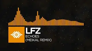 [Future House] LFZ - Echoes (Meikal Remix) | Monstercat Stars Remake
