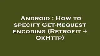 Android : How to specify Get-Request encoding (Retrofit + OkHttp)