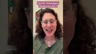 Technological Obsolescence, and how to beat it. Tips #57 - #58