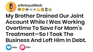My Brother Drained Our Joint Account While I Was Working Overtime To Save For Mom&rsquo;s Treatment...