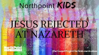 NPCC Kids - Jesus Rejected at Nazareth